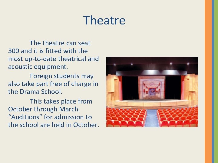 Theatre The theatre can seat 300 and it is fitted with the most up-to-date