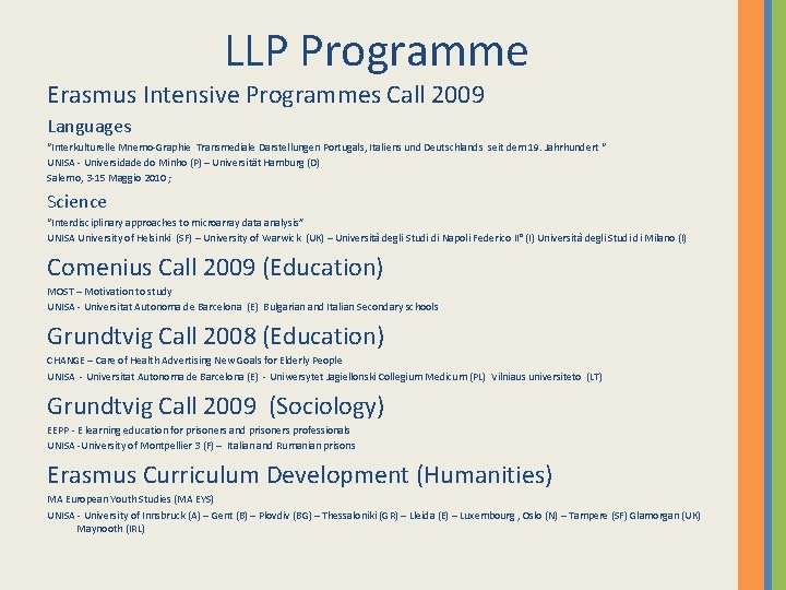 LLP Programme Erasmus Intensive Programmes Call 2009 Languages “Interkulturelle Mnemo-Graphie Transmediale Darstellungen Portugals, Italiens