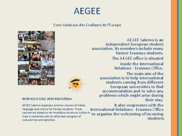 AEGEE Etats Généraux des Etudiants de l’Europe AEGEE Salerno is an independent European student