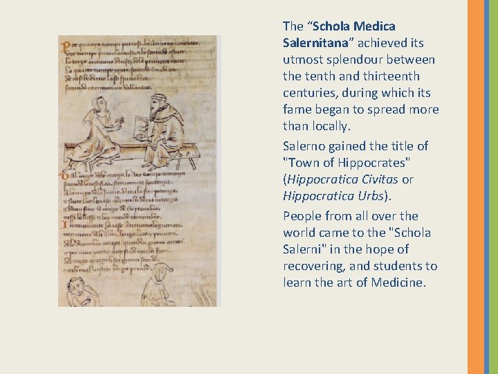 The “Schola Medica Salernitana” achieved its utmost splendour between the tenth and thirteenth centuries,