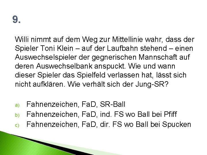 9. Willi nimmt auf dem Weg zur Mittellinie wahr, dass der Spieler Toni Klein