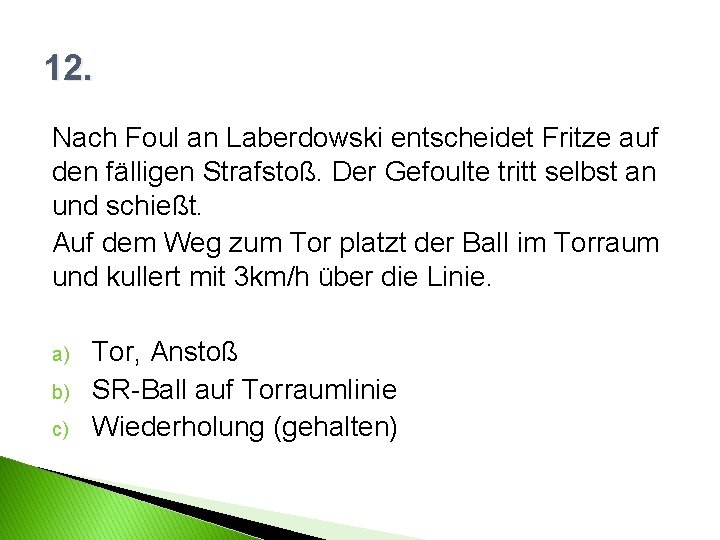 12. Nach Foul an Laberdowski entscheidet Fritze auf den fälligen Strafstoß. Der Gefoulte tritt