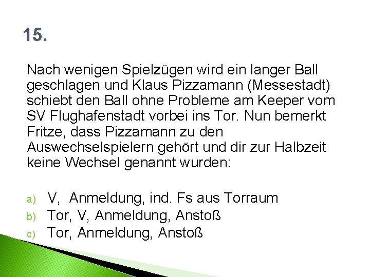 15. Nach wenigen Spielzügen wird ein langer Ball geschlagen und Klaus Pizzamann (Messestadt) schiebt