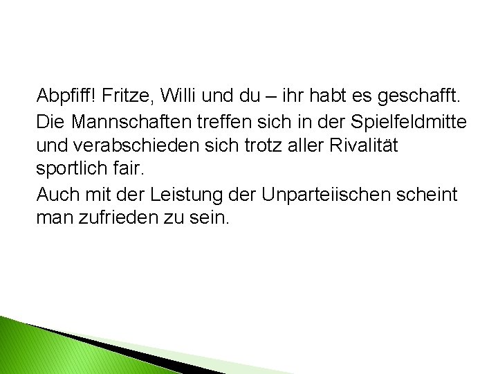 Abpfiff! Fritze, Willi und du – ihr habt es geschafft. Die Mannschaften treffen sich