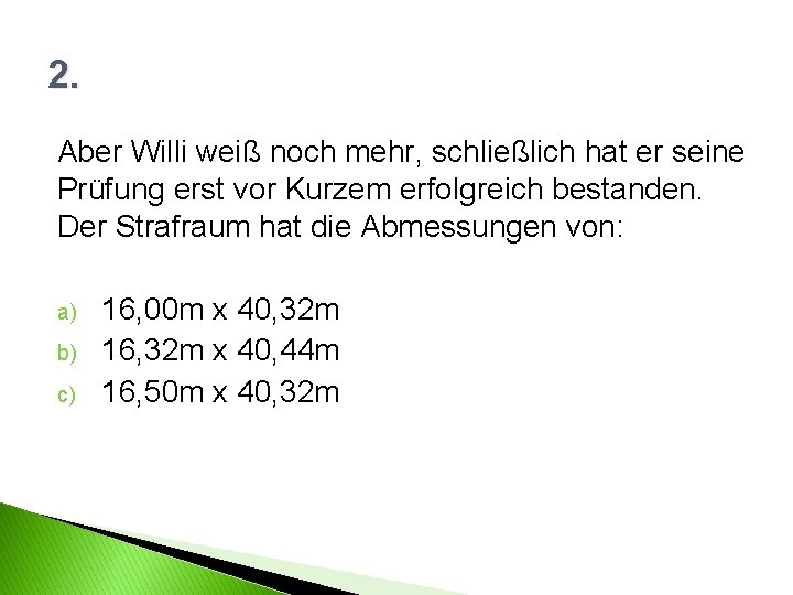 2. Aber Willi weiß noch mehr, schließlich hat er seine Prüfung erst vor Kurzem