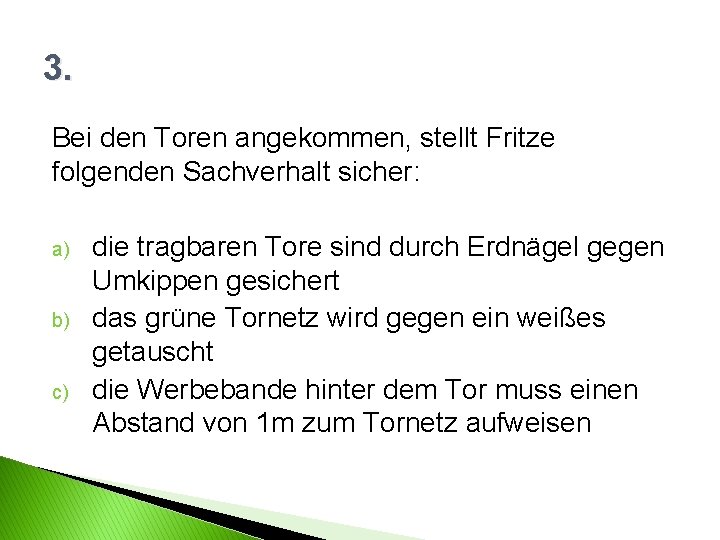 3. Bei den Toren angekommen, stellt Fritze folgenden Sachverhalt sicher: a) b) c) die