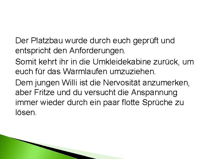 Der Platzbau wurde durch euch geprüft und entspricht den Anforderungen. Somit kehrt ihr in