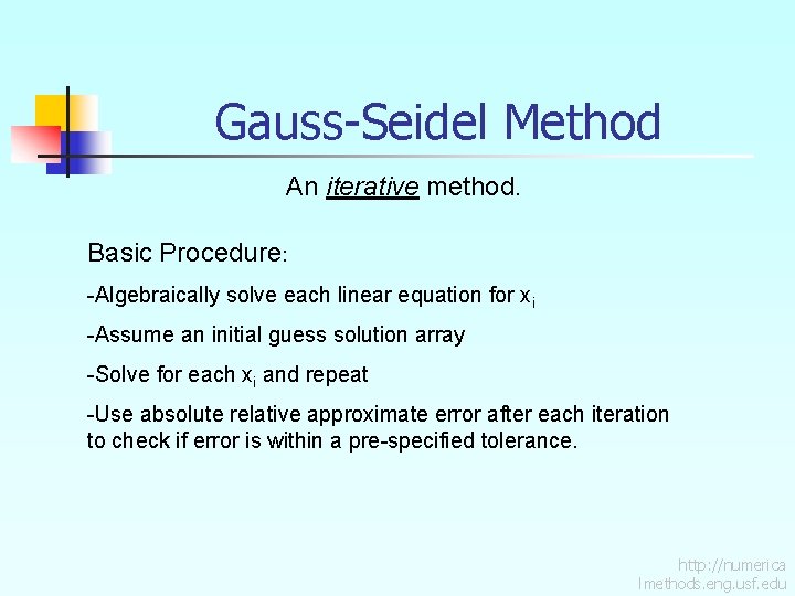 Gauss-Seidel Method An iterative method. Basic Procedure: -Algebraically solve each linear equation for xi