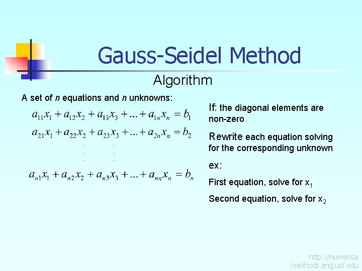 Gauss-Seidel Method Algorithm A set of n equations and n unknowns: If: the diagonal