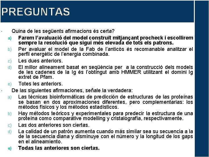 PREGUNTAS Quina de les següents afirmacions és certa? a) Farem l’avaluació del model construït