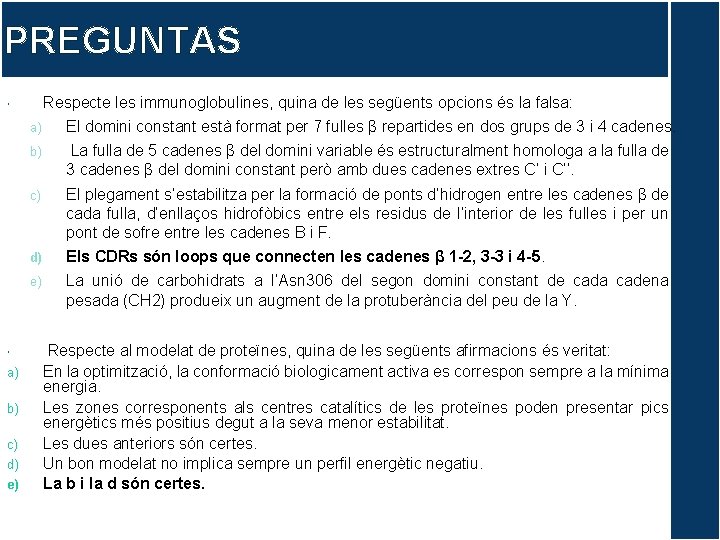 PREGUNTAS Respecte les immunoglobulines, quina de les següents opcions és la falsa: a) b)