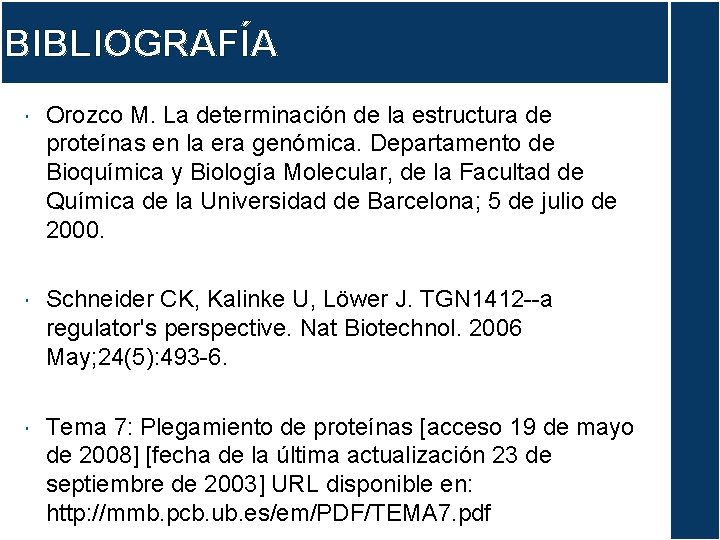 BIBLIOGRAFÍA Orozco M. La determinación de la estructura de proteínas en la era genómica.