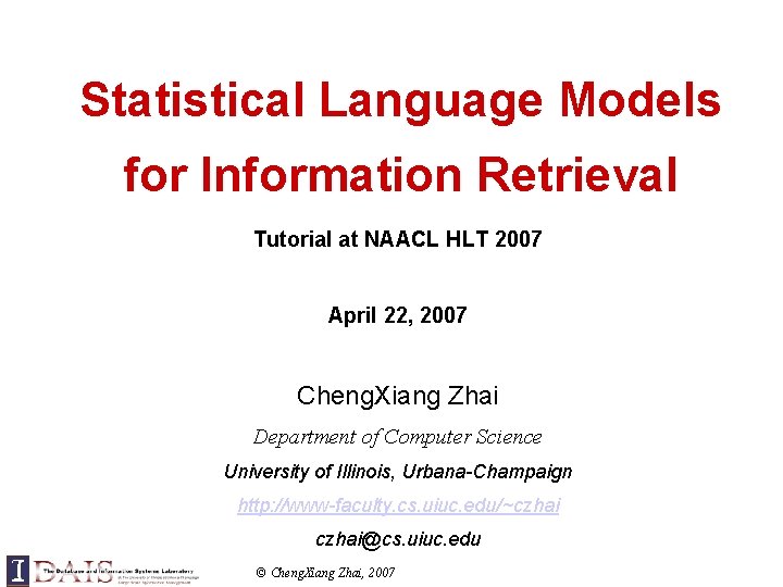 Statistical Language Models for Information Retrieval Tutorial at NAACL HLT 2007 April 22, 2007