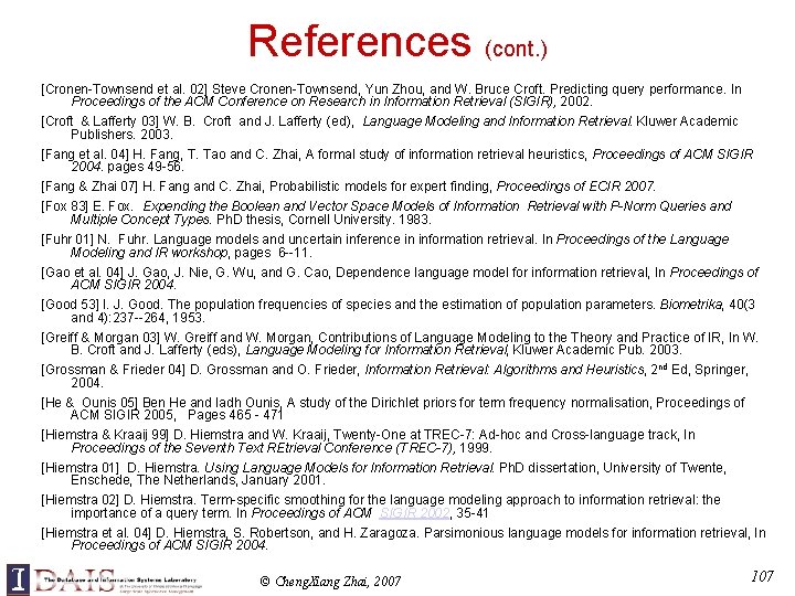 References (cont. ) [Cronen-Townsend et al. 02] Steve Cronen-Townsend, Yun Zhou, and W. Bruce