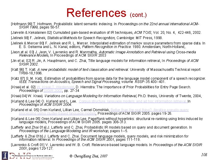 References (cont. ) [Hofmann 99] T. Hofmann. Probabilistic latent semantic indexing. In Proceedings on