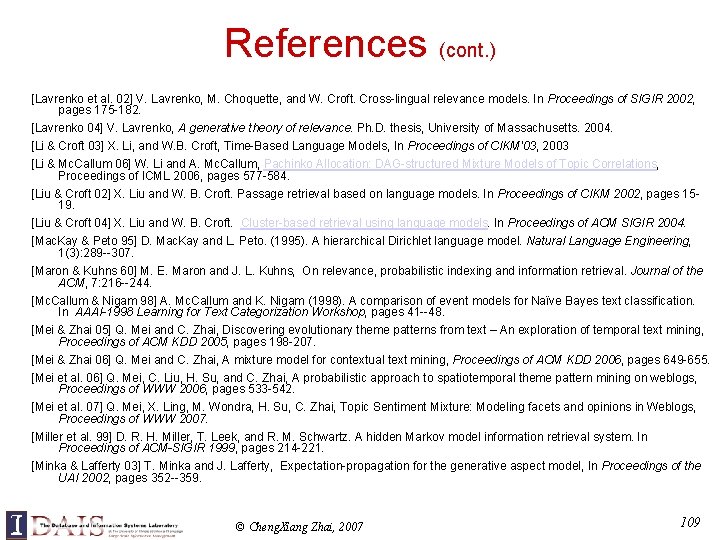 References (cont. ) [Lavrenko et al. 02] V. Lavrenko, M. Choquette, and W. Croft.