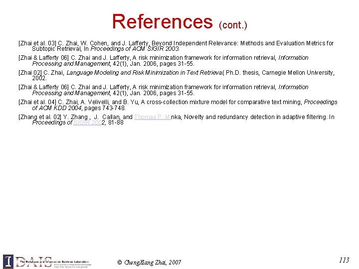 References (cont. ) [Zhai et al. 03] C. Zhai, W. Cohen, and J. Lafferty,