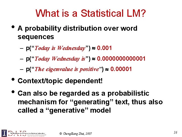 What is a Statistical LM? • A probability distribution over word sequences – p(“Today