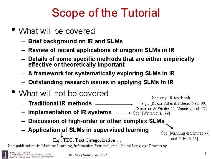 Scope of the Tutorial • What will be covered – Brief background on IR