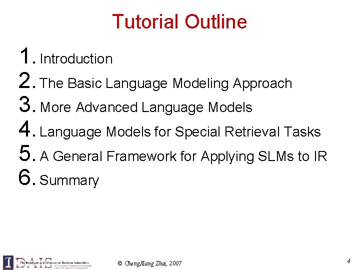 Tutorial Outline 1. Introduction 2. The Basic Language Modeling Approach 3. More Advanced Language