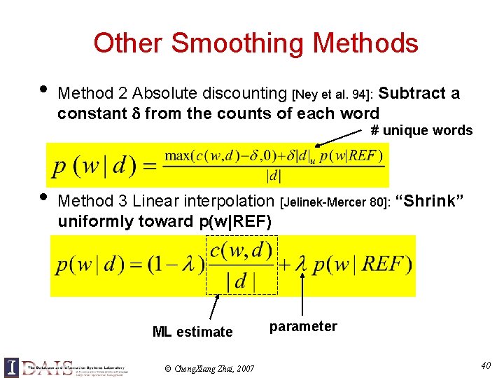Other Smoothing Methods • Method 2 Absolute discounting [Ney et al. 94]: Subtract a