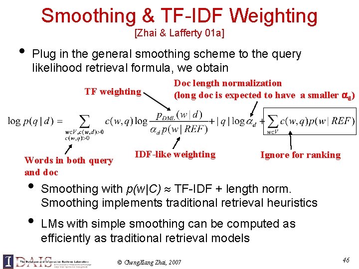 Smoothing & TF-IDF Weighting [Zhai & Lafferty 01 a] • Plug in the general