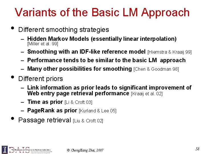 Variants of the Basic LM Approach • Different smoothing strategies – Hidden Markov Models
