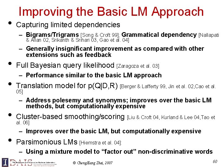  • Improving the Basic LM Approach Capturing limited dependencies – Bigrams/Trigrams [Song &