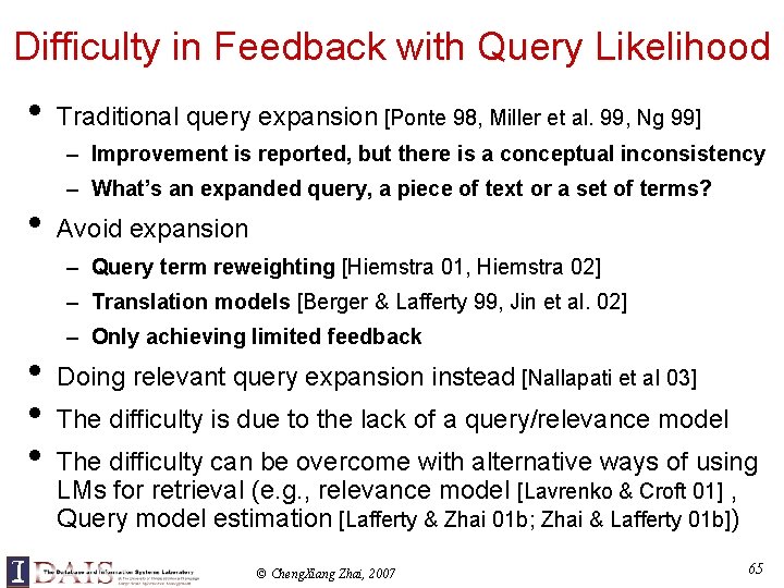 Difficulty in Feedback with Query Likelihood • Traditional query expansion [Ponte 98, Miller et