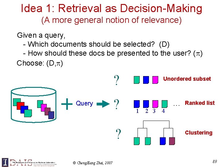 Idea 1: Retrieval as Decision-Making (A more general notion of relevance) Given a query,