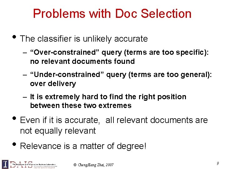 Problems with Doc Selection • The classifier is unlikely accurate – “Over-constrained” query (terms