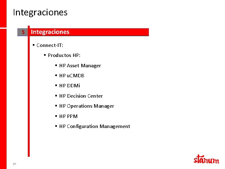 Integraciones 5 § Connect-IT: § Productos HP: § HP Asset Manager § HP u.