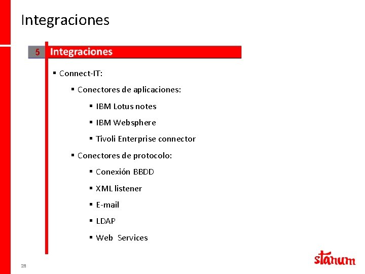 Integraciones 5 § Connect-IT: § Conectores de aplicaciones: § IBM Lotus notes § IBM