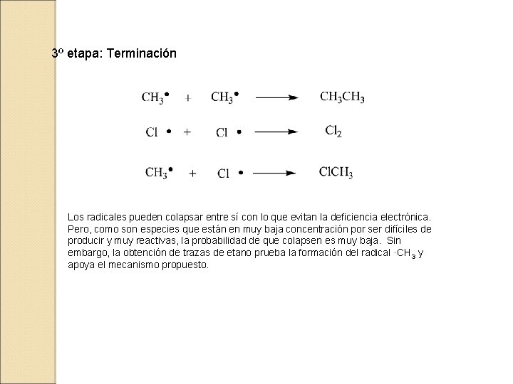 3º etapa: Terminación Los radicales pueden colapsar entre sí con lo que evitan la