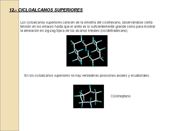 12. - CICLOALCANOS SUPERIORES Los cicloalcanos superiores carecen de la simetría del ciclohexano, observándose