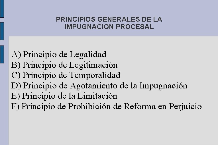 PRINCIPIOS GENERALES DE LA IMPUGNACION PROCESAL A) Principio de Legalidad B) Principio de Legitimación