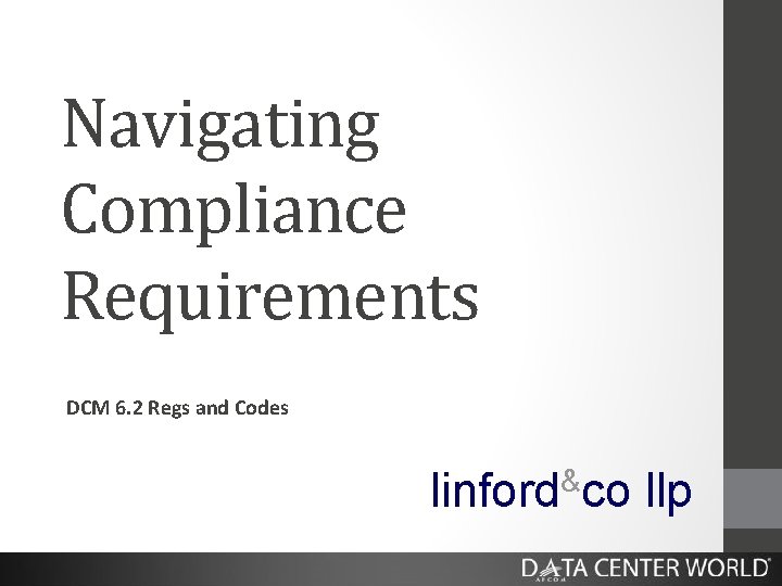 Navigating Compliance Requirements DCM 6. 2 Regs and Codes linford&co llp 
