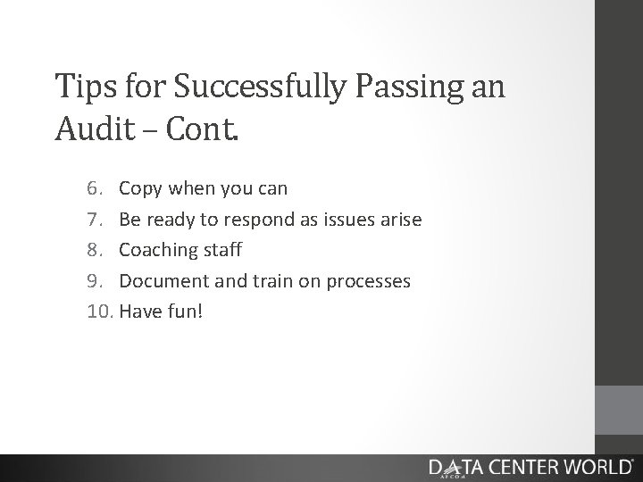 Tips for Successfully Passing an Audit – Cont. 6. Copy when you can 7.