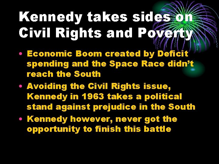 Kennedy takes sides on Civil Rights and Poverty • Economic Boom created by Deficit Kennedy takes sides on Civil Rights and Poverty • Economic Boom created by Deficit