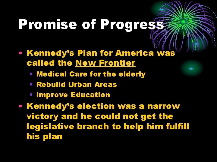 Promise of Progress • Kennedy’s Plan for America was called the New Frontier • Promise of Progress • Kennedy’s Plan for America was called the New Frontier •