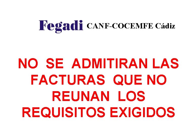 CANF-COCEMFE Cádiz NO SE ADMITIRAN LAS FACTURAS QUE NO REUNAN LOS REQUISITOS EXIGIDOS 