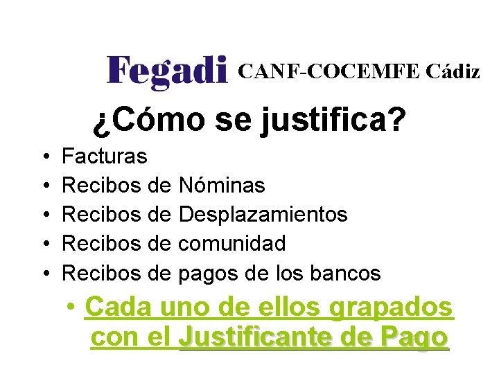 CANF-COCEMFE Cádiz ¿Cómo se justifica? • • • Facturas Recibos de Nóminas Recibos de