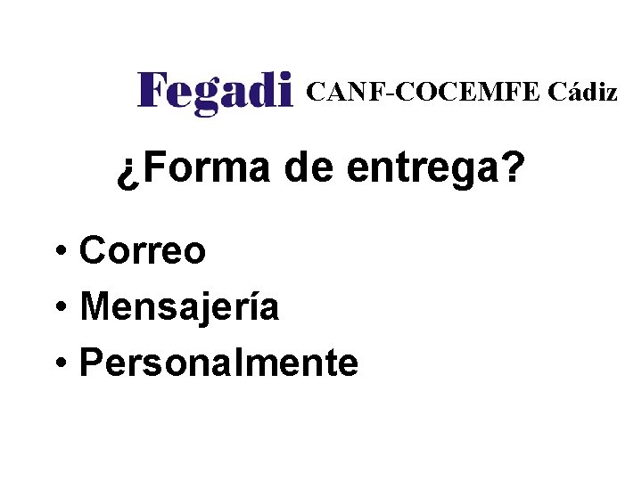 CANF-COCEMFE Cádiz ¿Forma de entrega? • Correo • Mensajería • Personalmente 