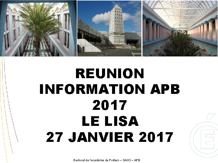 REUNION INFORMATION APB 2017 LE LISA 27 JANVIER 2017 Rectorat de l’académie de Poitiers