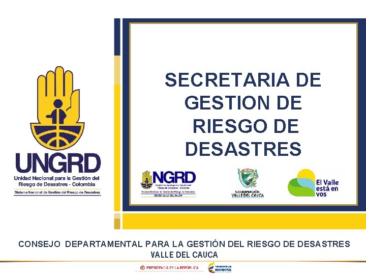 SECRETARIA DE GESTION DE RIESGO DE DESASTRES CONSEJO DEPARTAMENTAL PARA LA GESTIÓN DEL RIESGO