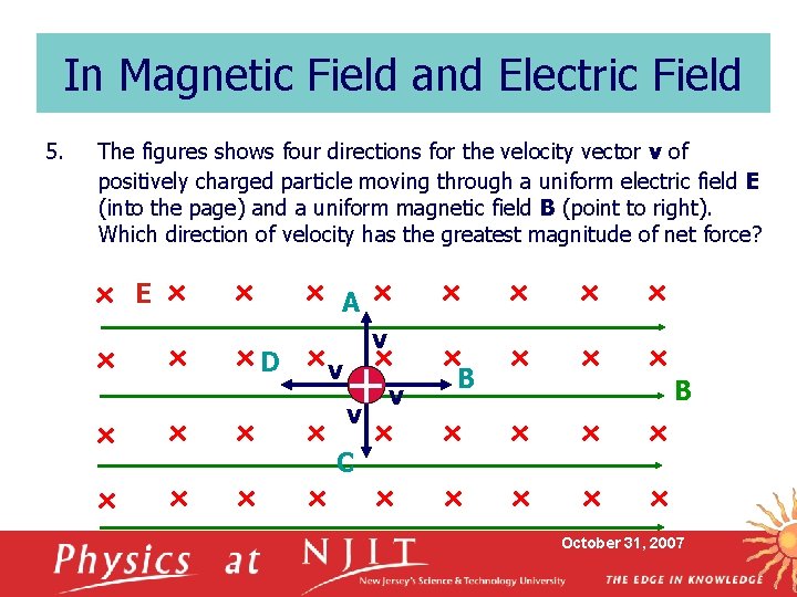 In Magnetic Field and Electric Field 5. The figures shows four directions for the