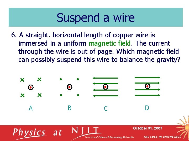 Suspend a wire 6. A straight, horizontal length of copper wire is immersed in