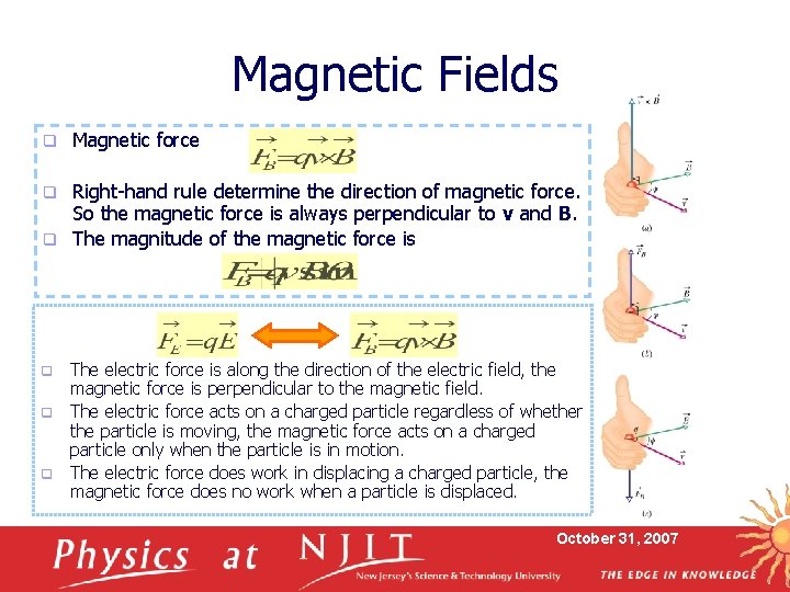 Magnetic Fields q Magnetic force Right-hand rule determine the direction of magnetic force. So