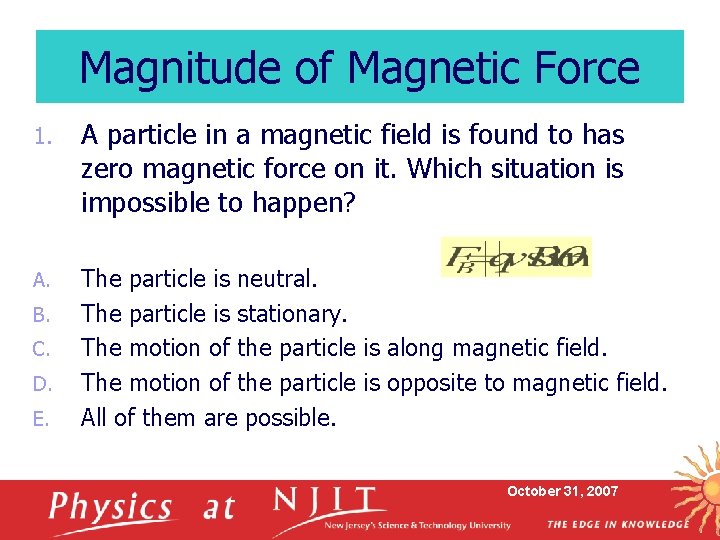 Magnitude of Magnetic Force 1. A particle in a magnetic field is found to