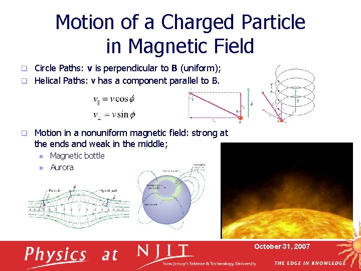 Motion of a Charged Particle in Magnetic Field Circle Paths: v is perpendicular to